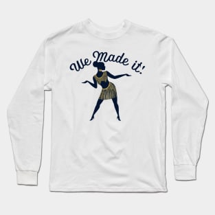 We Made It Long Sleeve T-Shirt